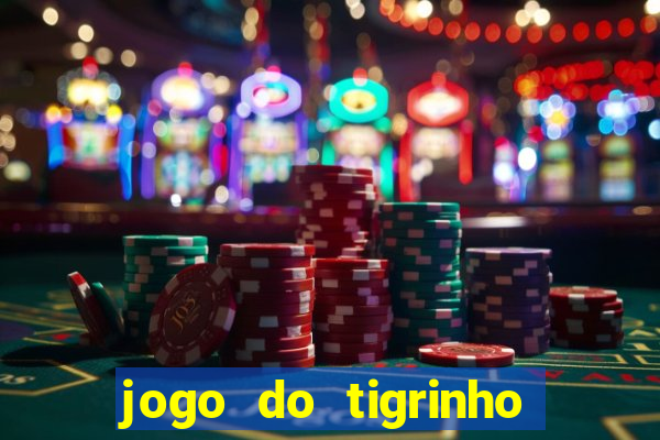 jogo do tigrinho sem deposito